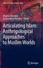 Articulating Islam: Anthropological Approaches to Muslim Worlds - Book