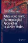 Articulating Islam: Anthropological Approaches to Muslim Worlds - eBook