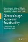 Climate Change, Justice and Sustainability : Linking Climate and Development Policy - Book