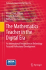 The Mathematics Teacher in the Digital Era : An International Perspective on Technology Focused Professional Development - Book