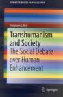 Transhumanism and Society : The Social Debate over Human Enhancement - Book