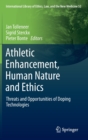 Athletic Enhancement, Human Nature and Ethics : Threats and Opportunities of Doping Technologies - Book