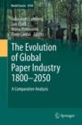 The Evolution of Global Paper Industry 1800¬–2050 : A Comparative Analysis - Book