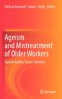 Ageism and Mistreatment of Older Workers : Current Reality, Future Solutions - Book