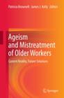 Ageism and Mistreatment of Older Workers : Current Reality, Future Solutions - eBook