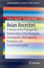 Avian Ancestors : A Review of the Phylogenetic Relationships of the Theropods Unenlagiidae, Microraptoria, Anchiornis and Scansoriopterygidae - Book