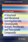 A Structural and Vibrational Investigation into Chromylazide, Acetate, Perchlorate, and Thiocyanate Compounds - Book