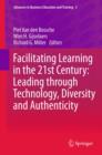 Facilitating Learning in the 21st Century: Leading through Technology, Diversity and Authenticity - eBook