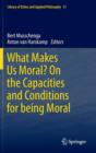 What Makes Us Moral? On the capacities and conditions for being moral - Book