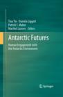 Antarctic Futures : Human Engagement with the Antarctic Environment - Book