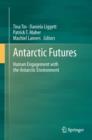 Antarctic Futures : Human Engagement with the Antarctic Environment - eBook