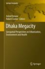 Dhaka Megacity : Geospatial Perspectives on Urbanisation, Environment and Health - eBook