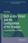 Qutb al-Din Shirazi and the Configuration of the Heavens : A Comparison of Texts and Models - eBook