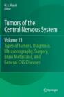 Tumors of the Central Nervous System, Volume 13 : Types of Tumors, Diagnosis, Ultrasonography, Surgery, Brain Metastasis, and General CNS Diseases - Book