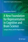 A New Foundation for Representation in Cognitive and Brain Science : Category Theory and the Hippocampus - eBook