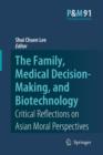 The Family, Medical Decision-Making, and Biotechnology : Critical Reflections on Asian Moral Perspectives - Book