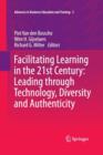 Facilitating Learning in the 21st Century: Leading through Technology, Diversity and Authenticity - Book