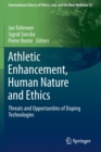 Athletic Enhancement, Human Nature and Ethics : Threats and Opportunities of Doping Technologies - Book