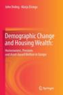 Demographic Change and Housing Wealth: : Home-owners, Pensions and Asset-based Welfare in Europe - Book