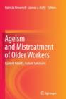 Ageism and Mistreatment of Older Workers : Current Reality, Future Solutions - Book