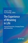 The Experience of Meaning in Life : Classical Perspectives, Emerging Themes, and Controversies - Book