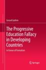 The Progressive Education Fallacy in Developing Countries : In Favour of Formalism - Book
