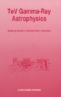 TeV Gamma-Ray Astrophysics : Theory and Observations Presented at the Heidelberg Workshop, October 3-7, 1994 - eBook