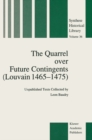 The Quarrel over Future Contingents (Louvain 1465-1475) : Unpublished Texts Collected by Leon Baudry - eBook