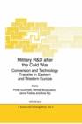 Military R&D after the Cold War : Conversion and Technology Transfer in Eastern and Western Europe - eBook