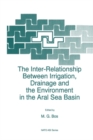 The Inter-Relationship Between Irrigation, Drainage and the Environment in the Aral Sea Basin - eBook