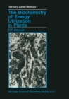 The Biochemistry of Energy Utilization in Plants - eBook