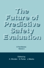 The Future of Predictive Safety Evaluation : In Two Volumes Volumes 2 - eBook