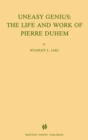 Uneasy Genius: The Life And Work Of Pierre Duhem - eBook