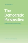 The Democratic Perspective : Political and Social Philosophy - eBook