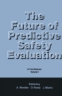 The Future of Predictive Safety Evaluation : In Two Volumes Volume 1 - eBook