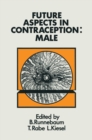 Future Aspects in Contraception : Proceeding of an International Symposium held in Heidelberg, 5-8 September 1984 Part 1 Male Contraception - eBook
