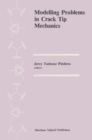 Modelling Problems in Crack Tip Mechanics : Proceedings of the Tenth Canadian Fracture Conference, held at the University of Waterloo, Waterloo, Ontario, Canada, August 24-26, 1983 - eBook