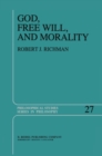 God, Free Will, and Morality : Prolegomena to a Theory of Practical Reasoning - eBook
