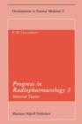 Progress in Radiopharmacology 3 : Selected Topics Proceedings of the Third European Symposium on Radiopharmacology held at Noordwijkerhout, The Netherlands, April 22-24, 1982 - Book