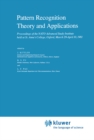Pattern Recognition Theory and Applications : Proceedings of the NATO Advanced Study Institute held at St. Anne's College, Oxford, March 29-April 10, 1981 - eBook