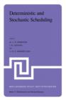 Deterministic and Stochastic Scheduling : Proceedings of the NATO Advanced Study and Research Institute on Theoretical Approaches to Scheduling Problems held in Durham, England, July 6-17, 1981 - Book