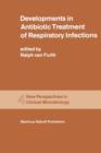 Developments in Antibiotic Treatment of Respiratory Infections : Proceedings of the Round Table Conference on Developments in Antibiotic Treatment of Respiratory Infections in the Hospital and General - Book