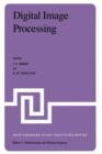 Digital Image Processing : Proceedings of the NATO Advanced Study Institute held at Bonas, France, June 23 - July 4, 1980 - Book