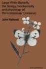 Large White Butterfly : The Biology, Biochemistry and Physiology of Pieris Brassicae (Linnaeus) - Book