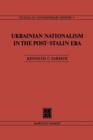Ukrainian Nationalism in the Post-Stalin Era : Myth, Symbols and Ideology in Soviet Nationalities Policy - Book