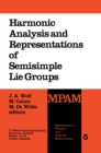 Harmonic Analysis and Representations of Semisimple Lie Groups : Lectures given at the NATO Advanced Study Institute on Representations of Lie Groups and Harmonic Analysis, held at Liege, Belgium, Sep - eBook