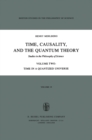 Time, Causality, and the Quantum Theory : Studies in the Philosophy of Science Volume Two Time in a Quantized Universe - eBook