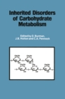 Inherited Disorders of Carbohydrate Metabolism : Monograph based upon Proceedings of the Sixteenth Symposium of The Society for the Study of Inborn Errors of Metabolism - eBook