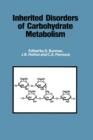 Inherited Disorders of Carbohydrate Metabolism : Monograph based upon Proceedings of the Sixteenth Symposium of The Society for the Study of Inborn Errors of Metabolism - Book