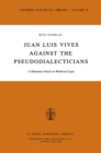Juan Luis Vives Against the Pseudodialecticians : A Humanist Attack on Medieval Logic - eBook